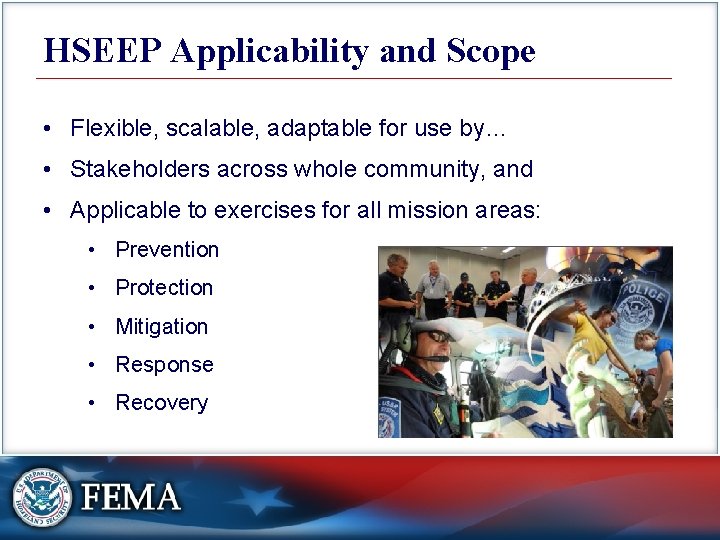 HSEEP Applicability and Scope • Flexible, scalable, adaptable for use by… • Stakeholders across