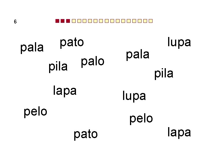 6 pala pato palo pila lapa pelo pala pila lupa pelo pato lupa lapa