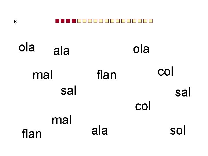 6 ola ala mal col flan sal flan mal col ala sal sol 