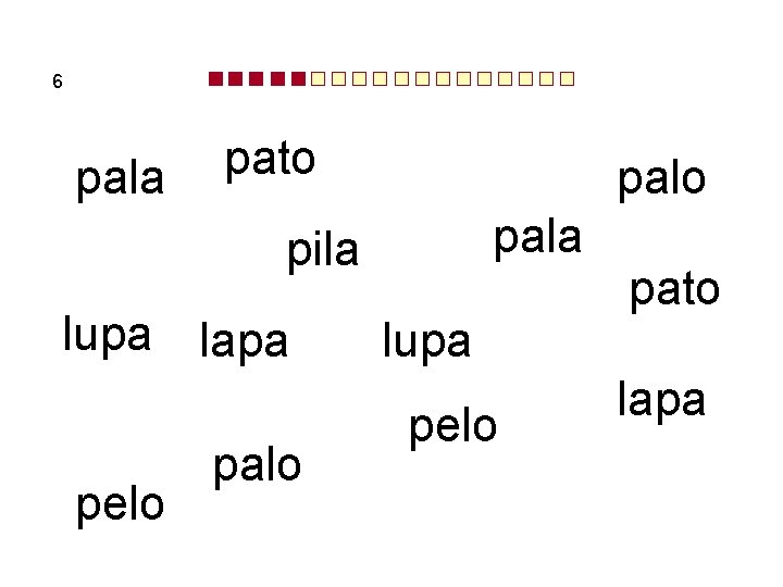 6 pala pato pala pila lupa lapa pelo palo lupa pelo pato lapa 