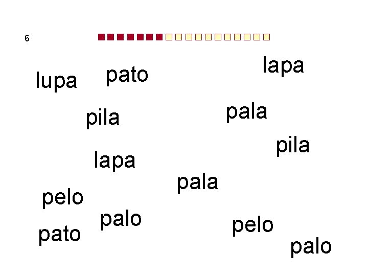 6 lupa lapa pato pala pila lapa pelo pato palo pila pala pelo palo