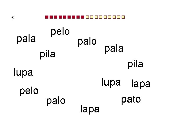 6 pala pelo palo pila lupa pelo pala lapa lupa lapa pato 