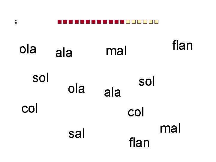 6 ola sol ala ola col flan mal ala sol col sal flan mal