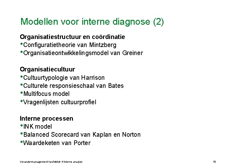 Modellen voor interne diagnose (2) Organisatiestructuur en coördinatie • Configuratietheorie van Mintzberg • Organisatieontwikkelingsmodel