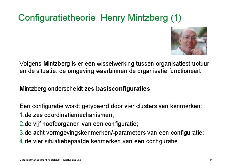 Configuratietheorie Henry Mintzberg (1) Volgens Mintzberg is er een wisselwerking tussen organisatiestructuur en de