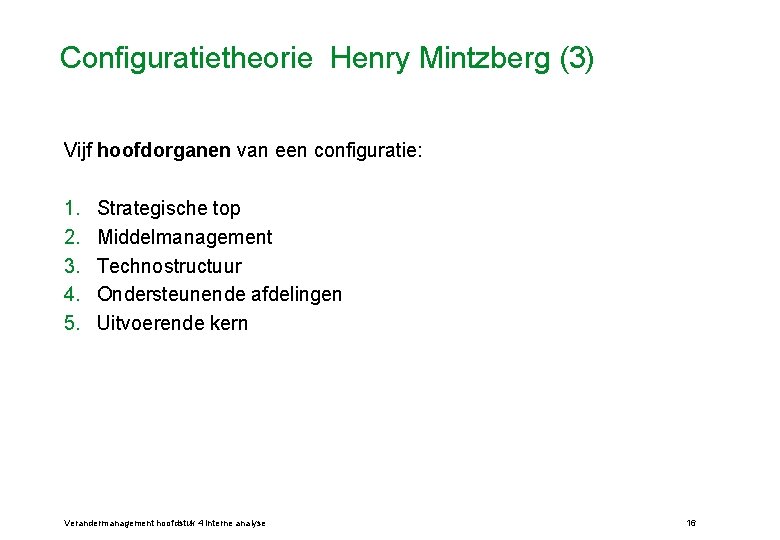 Configuratietheorie Henry Mintzberg (3) Vijf hoofdorganen van een configuratie: 1. 2. 3. 4. 5.