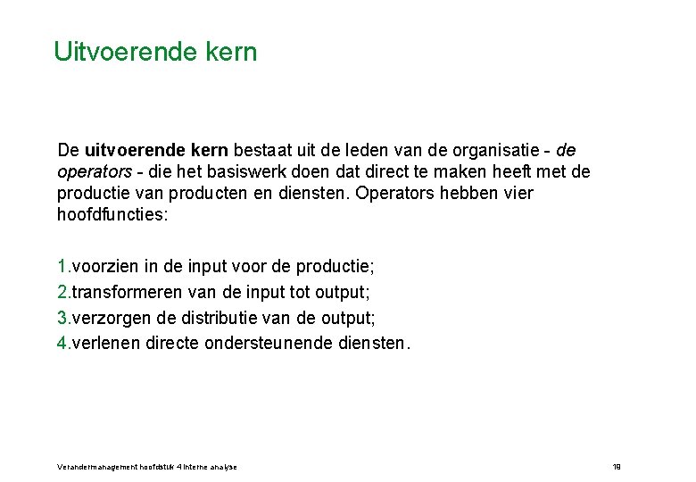 Uitvoerende kern De uitvoerende kern bestaat uit de leden van de organisatie - de