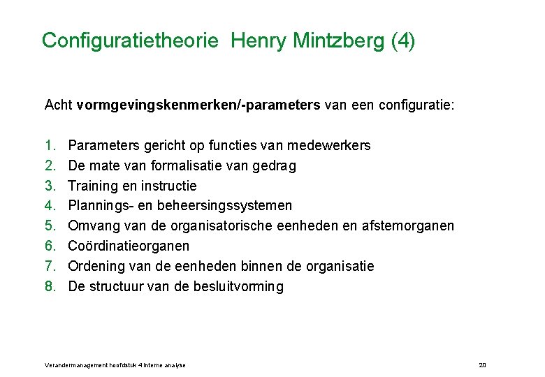 Configuratietheorie Henry Mintzberg (4) Acht vormgevingskenmerken/-parameters van een configuratie: 1. 2. 3. 4. 5.