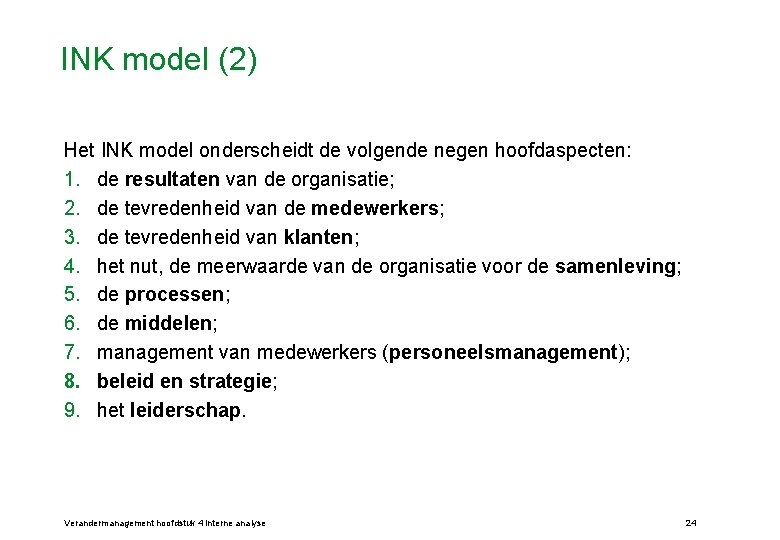 INK model (2) Het INK model onderscheidt de volgende negen hoofdaspecten: 1. de resultaten