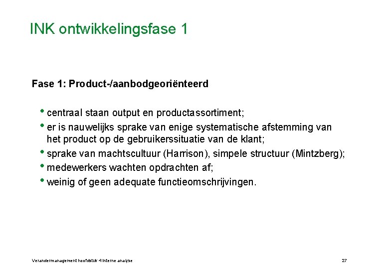 INK ontwikkelingsfase 1 Fase 1: Product-/aanbodgeoriënteerd • centraal staan output en productassortiment; • er