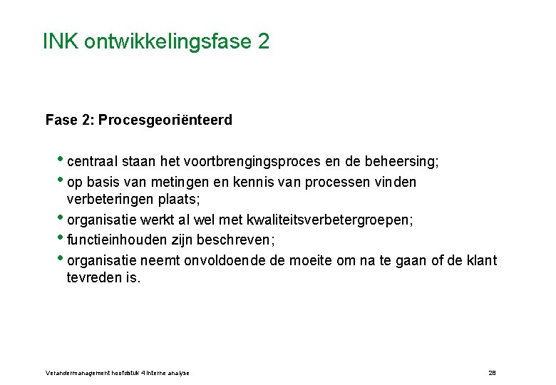 INK ontwikkelingsfase 2 Fase 2: Procesgeoriënteerd • centraal staan het voortbrengingsproces en de beheersing;