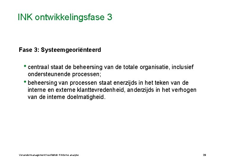 INK ontwikkelingsfase 3 Fase 3: Systeemgeoriënteerd • centraal staat de beheersing van de totale