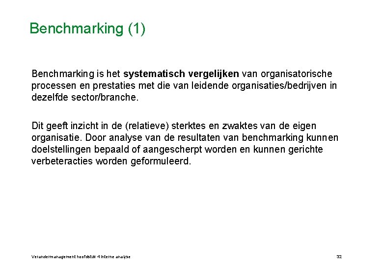 Benchmarking (1) Benchmarking is het systematisch vergelijken van organisatorische processen en prestaties met die