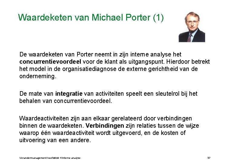 Waardeketen van Michael Porter (1) De waardeketen van Porter neemt in zijn interne analyse