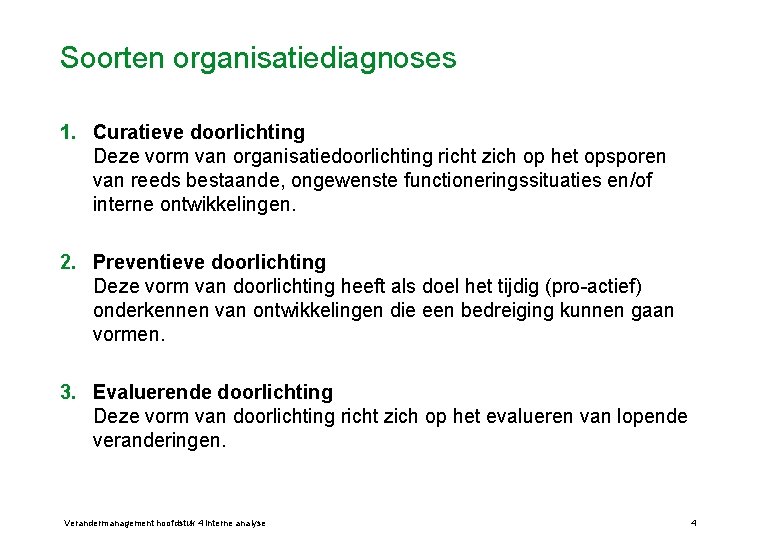 Soorten organisatiediagnoses 1. Curatieve doorlichting Deze vorm van organisatiedoorlichting richt zich op het opsporen