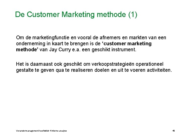 De Customer Marketing methode (1) Om de marketingfunctie en vooral de afnemers en markten