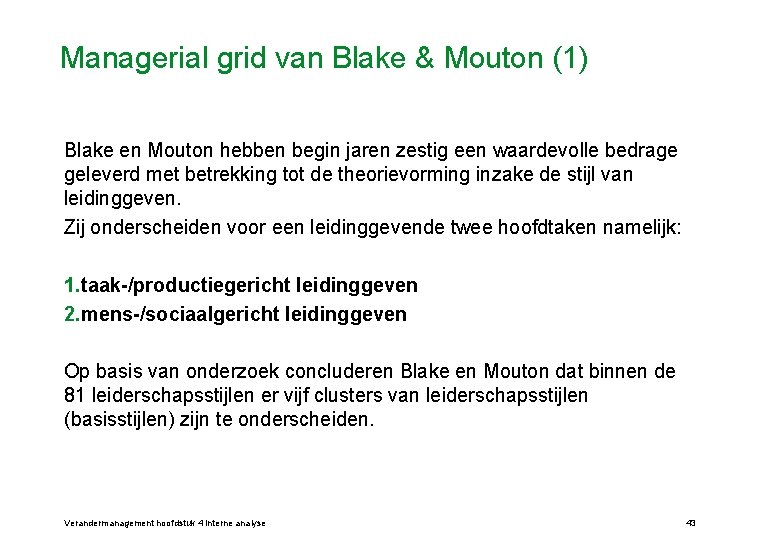 Managerial grid van Blake & Mouton (1) Blake en Mouton hebben begin jaren zestig