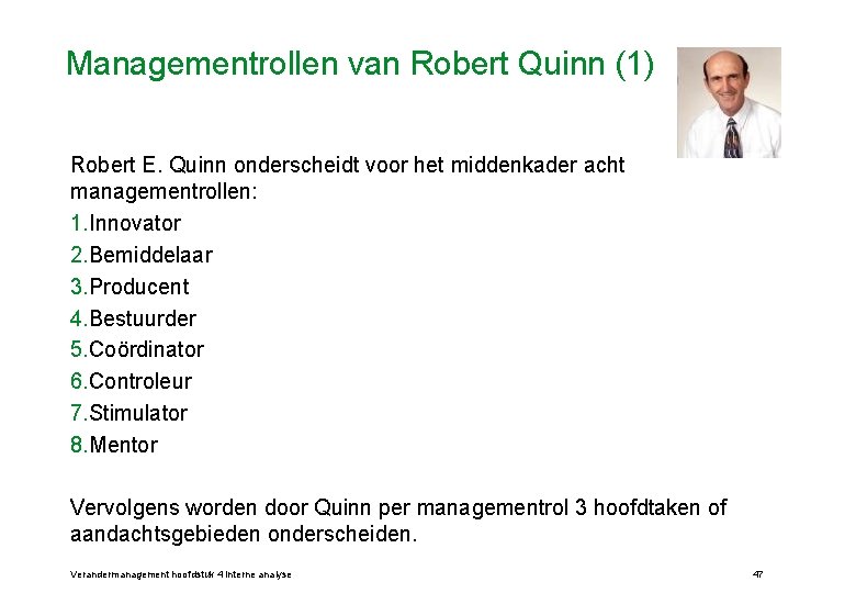 Managementrollen van Robert Quinn (1) Robert E. Quinn onderscheidt voor het middenkader acht managementrollen: