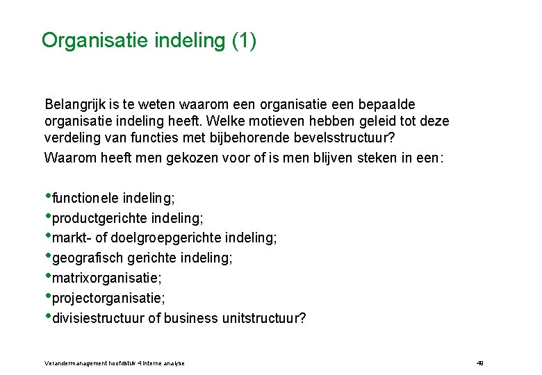Organisatie indeling (1) Belangrijk is te weten waarom een organisatie een bepaalde organisatie indeling