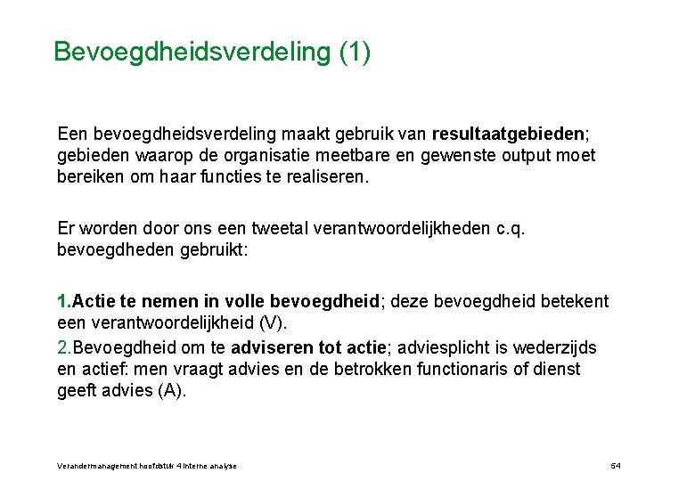 Bevoegdheidsverdeling (1) Een bevoegdheidsverdeling maakt gebruik van resultaatgebieden; gebieden waarop de organisatie meetbare en