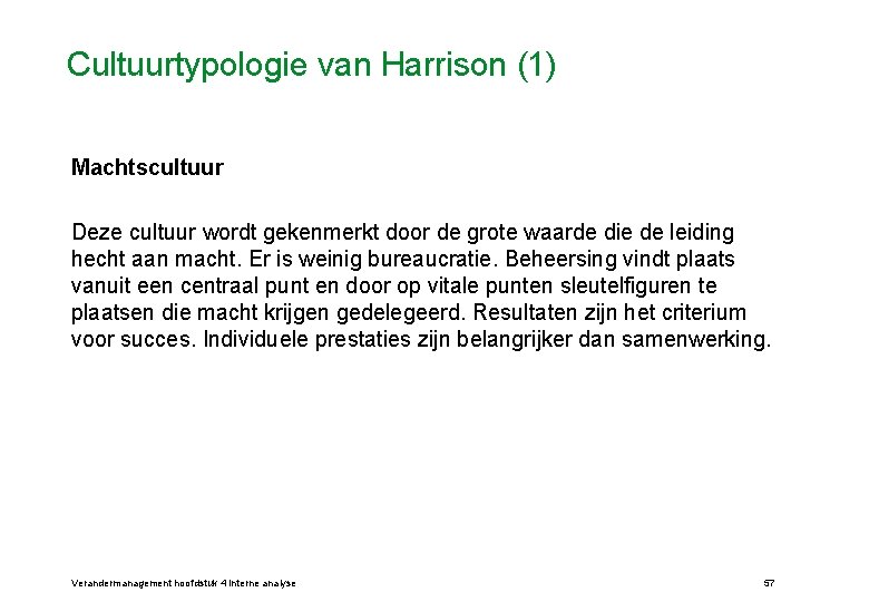 Cultuurtypologie van Harrison (1) Machtscultuur Deze cultuur wordt gekenmerkt door de grote waarde die