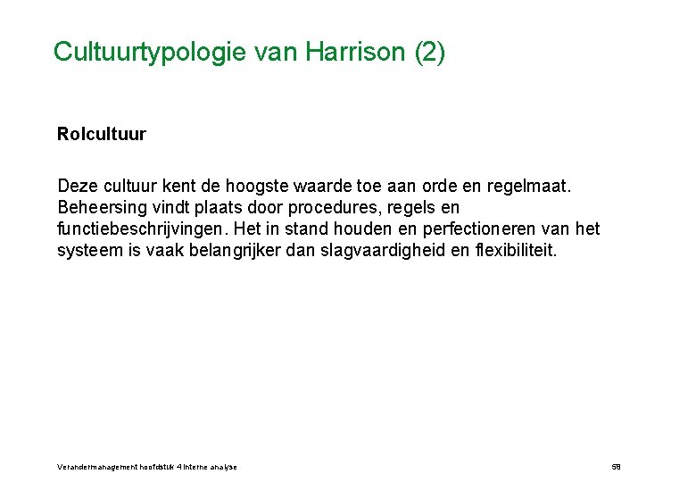 Cultuurtypologie van Harrison (2) Rolcultuur Deze cultuur kent de hoogste waarde toe aan orde
