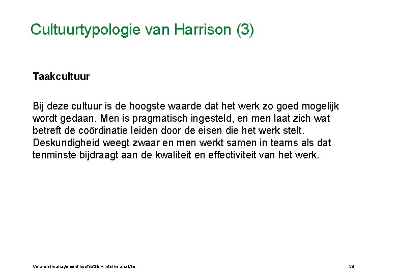 Cultuurtypologie van Harrison (3) Taakcultuur Bij deze cultuur is de hoogste waarde dat het