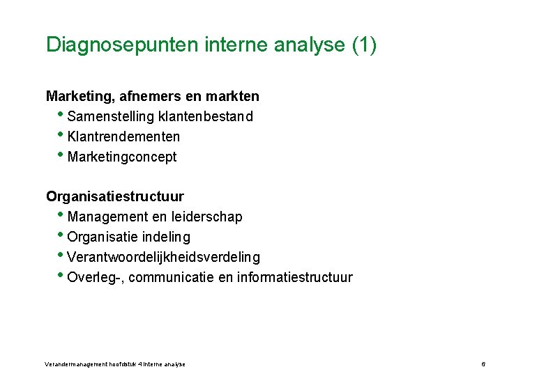 Diagnosepunten interne analyse (1) Marketing, afnemers en markten • Samenstelling klantenbestand • Klantrendementen •