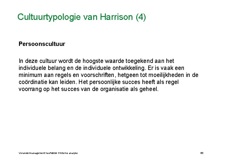 Cultuurtypologie van Harrison (4) Persoonscultuur In deze cultuur wordt de hoogste waarde toegekend aan