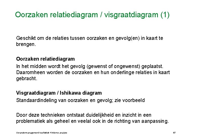 Oorzaken relatiediagram / visgraatdiagram (1) Geschikt om de relaties tussen oorzaken en gevolg(en) in