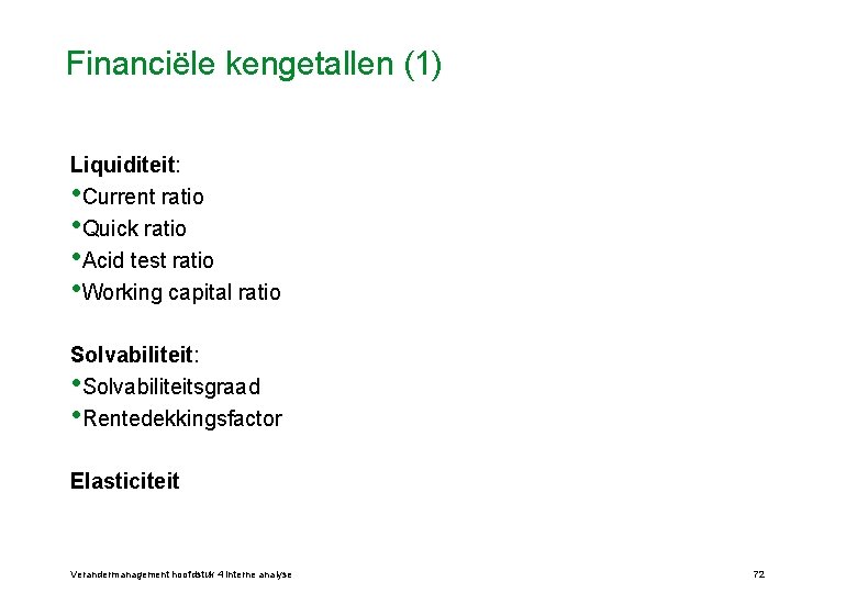 Financiële kengetallen (1) Liquiditeit: • Current ratio • Quick ratio • Acid test ratio