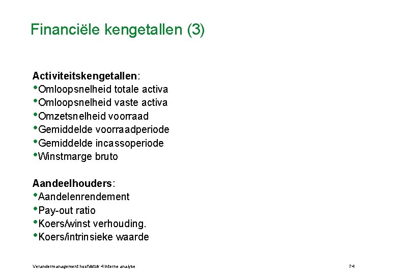 Financiële kengetallen (3) Activiteitskengetallen: • Omloopsnelheid totale activa • Omloopsnelheid vaste activa • Omzetsnelheid