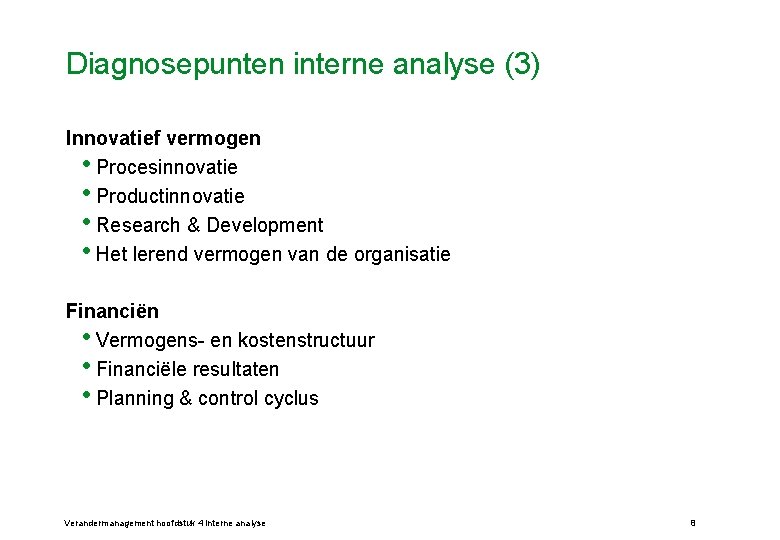 Diagnosepunten interne analyse (3) Innovatief vermogen • Procesinnovatie • Productinnovatie • Research & Development