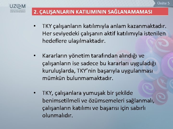 Ünite 5 2. ÇALIŞANLARIN KATILIMININ SAĞLANAMAMASI • TKY çalışanların katılımıyla anlam kazanmaktadır. Her seviyedeki