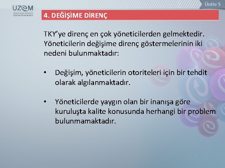 Ünite 5 4. DEĞİŞİME DİRENÇ TKY’ye direnç en çok yöneticilerden gelmektedir. Yöneticilerin değişime direnç