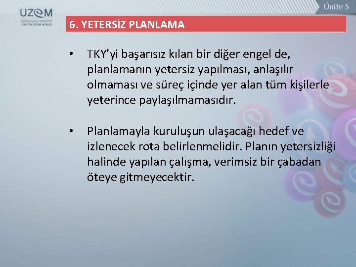 Ünite 5 6. YETERSİZ PLANLAMA • TKY’yi başarısız kılan bir diğer engel de, planlamanın