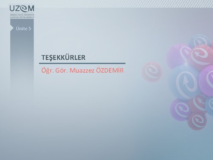 Ünite 5 TEŞEKKÜRLER Öğr. Gör. Muazzez ÖZDEMİR 