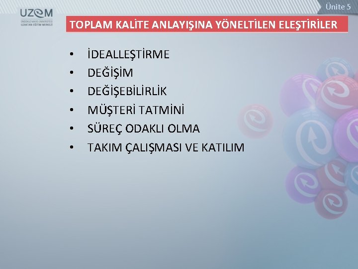 Ünite 5 TOPLAM KALİTE ANLAYIŞINA YÖNELTİLEN ELEŞTİRİLER • • • İDEALLEŞTİRME DEĞİŞİM DEĞİŞEBİLİRLİK MÜŞTERİ