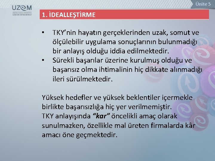 Ünite 5 1. İDEALLEŞTİRME • • TKY’nin hayatın gerçeklerinden uzak, somut ve ölçülebilir uygulama