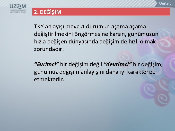 Ünite 5 2. DEĞİŞİM TKY anlayışı mevcut durumun aşama değiştirilmesini öngörmesine karşın, günümüzün hızla