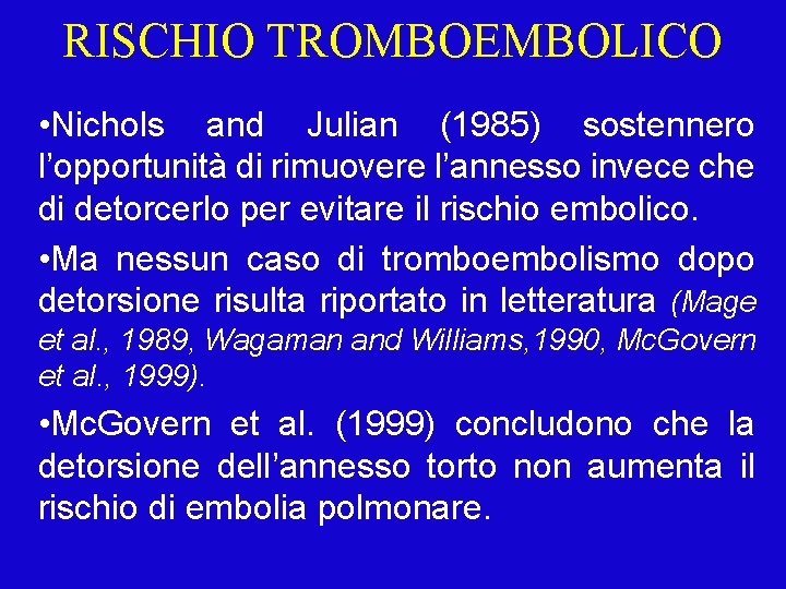 RISCHIO TROMBOEMBOLICO • Nichols and Julian (1985) sostennero l’opportunità di rimuovere l’annesso invece che