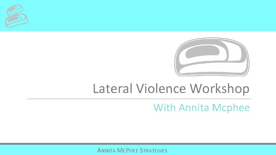 Lateral Violence Workshop With Annita Mcphee ANNITA MCPHEE STRATEGIES 