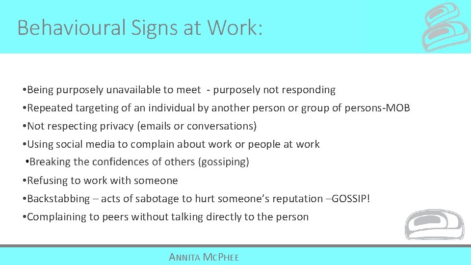 Behavioural Signs at Work: • Being purposely unavailable to meet - purposely not responding
