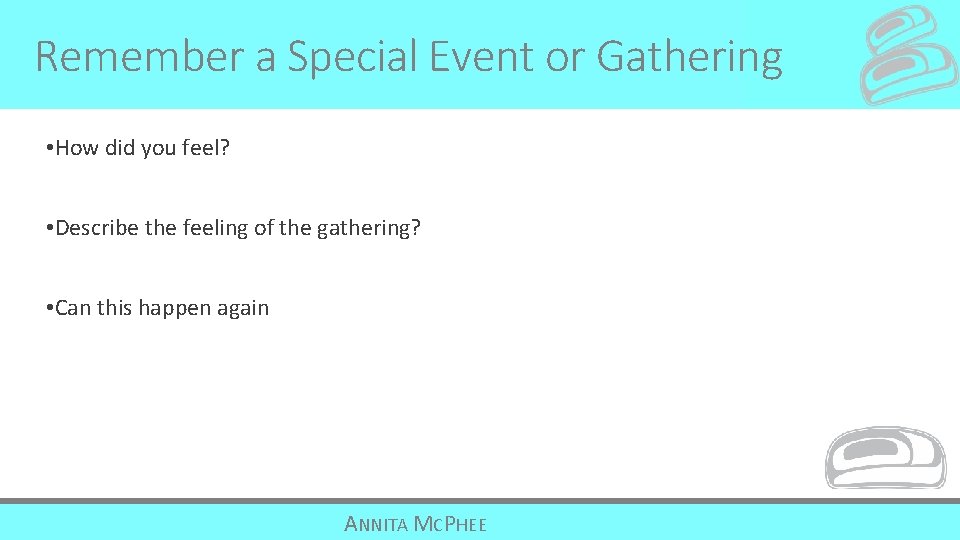 Remember a Special Event or Gathering • How did you feel? • Describe the