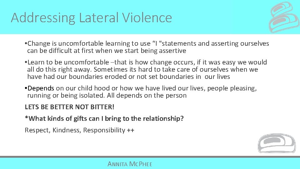 Addressing Lateral Violence • Change is uncomfortable learning to use “I “statements and asserting