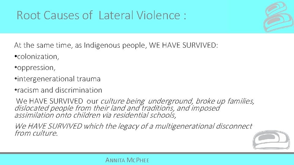Root Causes of Lateral Violence : At the same time, as Indigenous people, WE