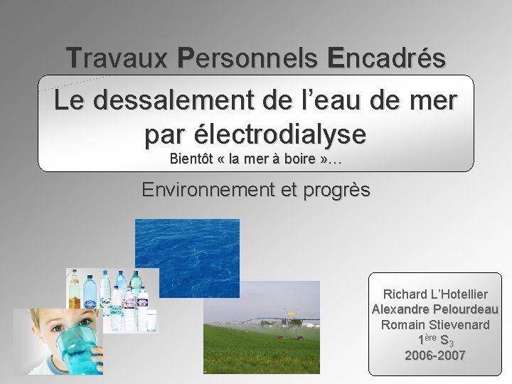 Travaux Personnels Encadrés Le dessalement de l’eau de mer par électrodialyse Bientôt « la