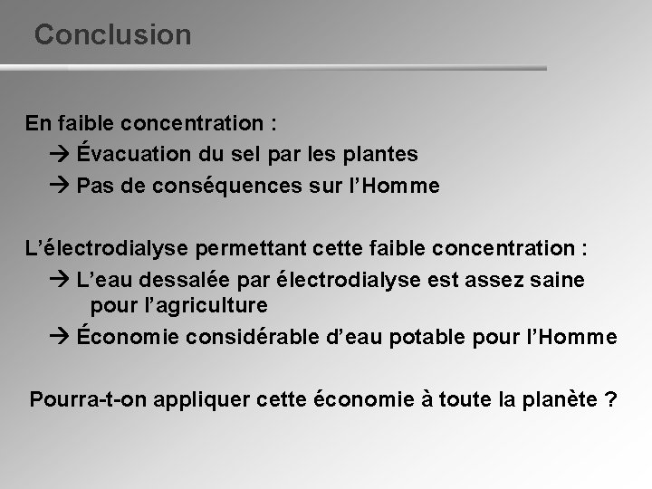 Conclusion En faible concentration : Évacuation du sel par les plantes Pas de conséquences