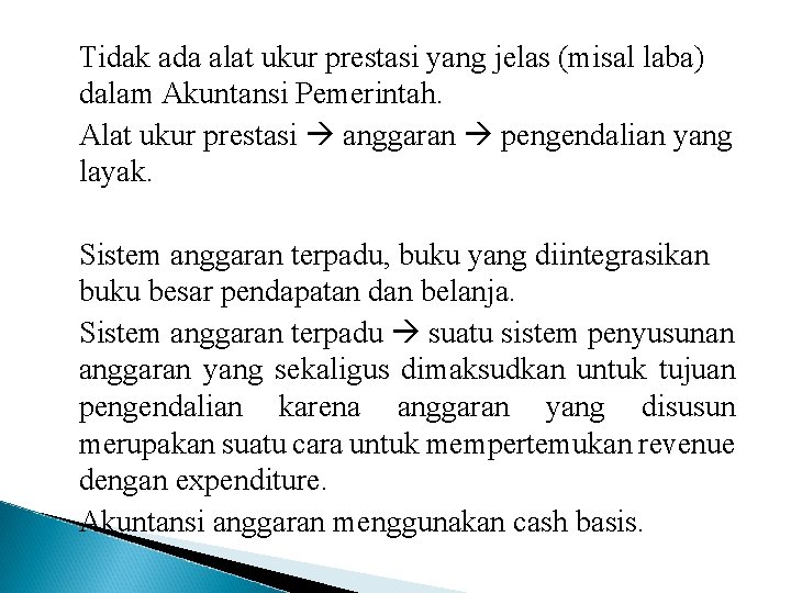 Tidak ada alat ukur prestasi yang jelas (misal laba) dalam Akuntansi Pemerintah. Alat ukur