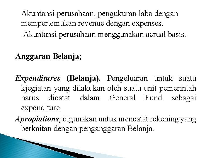 Akuntansi perusahaan, pengukuran laba dengan mempertemukan revenue dengan expenses. Akuntansi perusahaan menggunakan acrual basis.